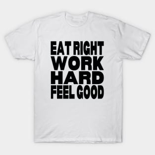 Eat right work hard feel good T-Shirt